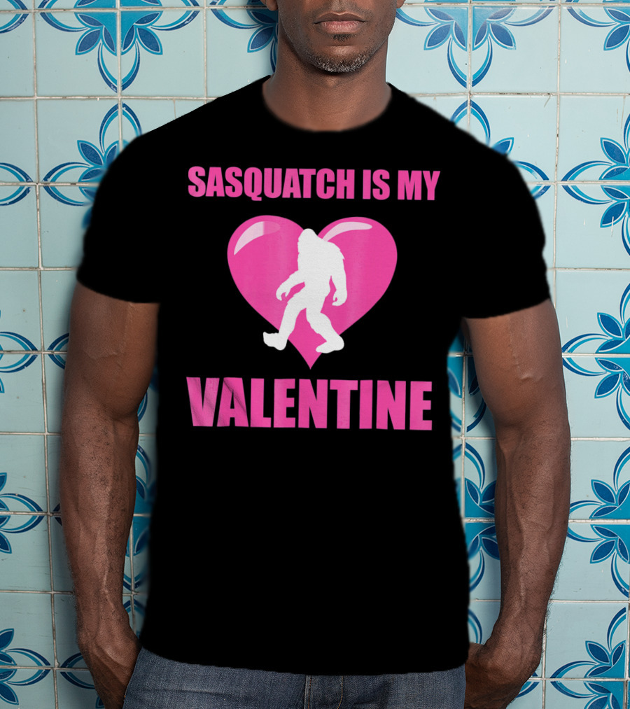 Sasquatch Is My Valentine Bigfoot Pink Heart T-Shirt