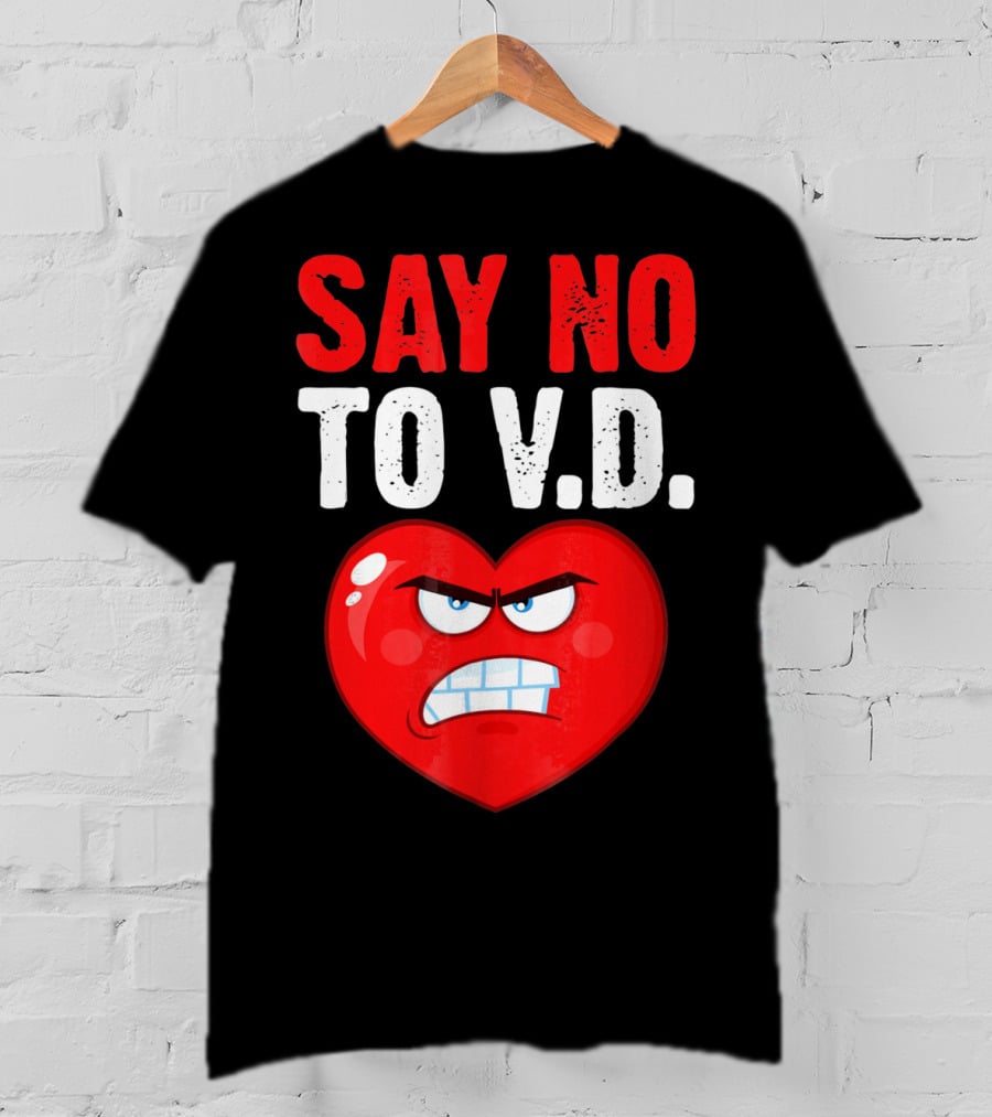 Say No To V.D. Angry Heart VD Funny Single Anti Vale T-Shirt