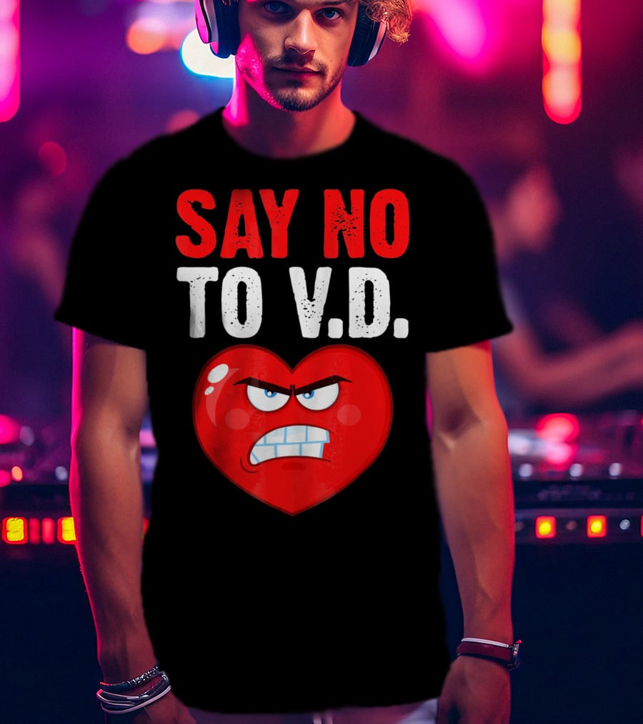 Say No To V.D. Angry Heart VD Funny Single Anti Vale T-Shirt