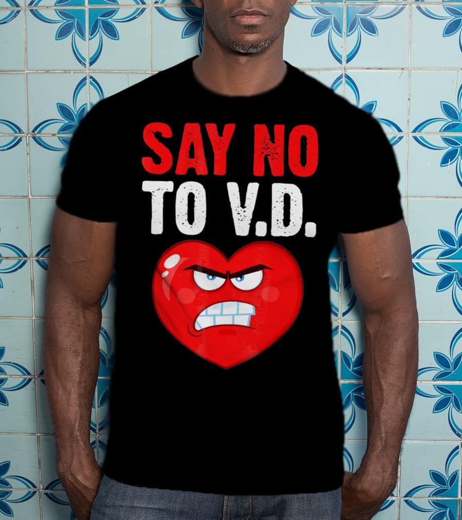 Say No To V.D. Angry Heart VD Funny Single Anti Vale T-Shirt