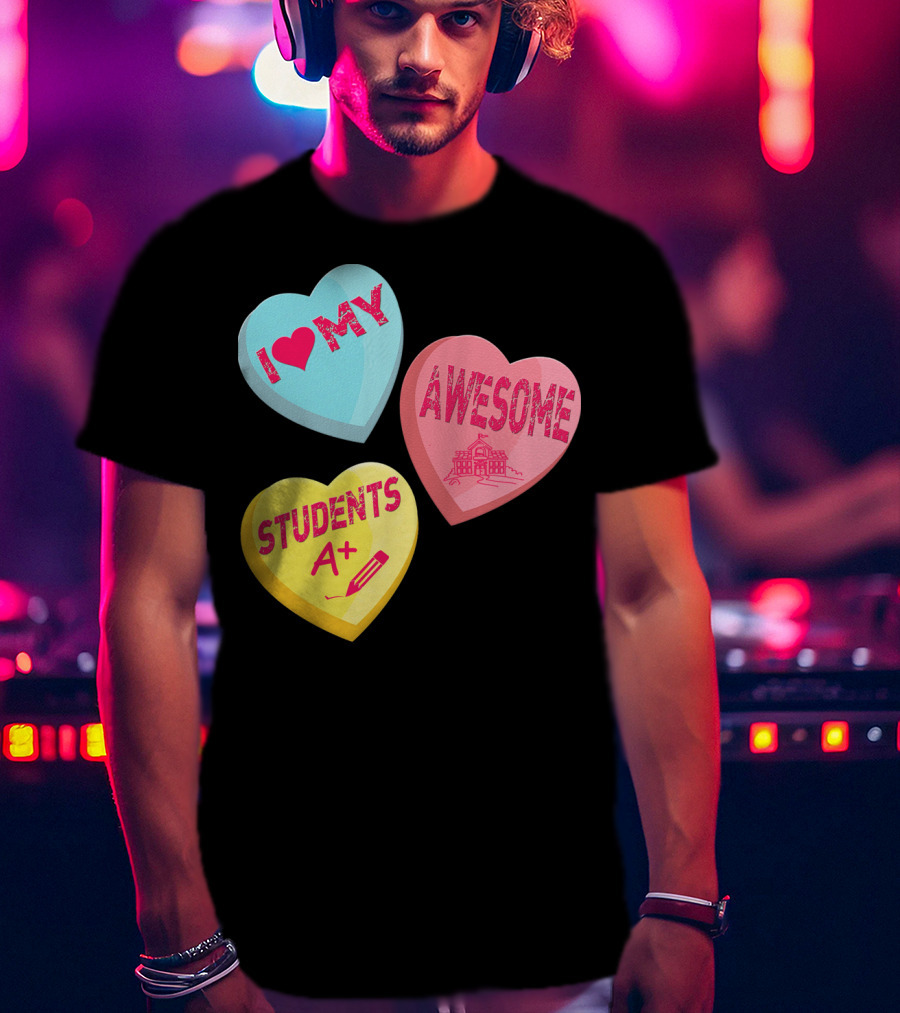 I Love My Awesome Students A+ School Principal Valentines Day T-Shirt