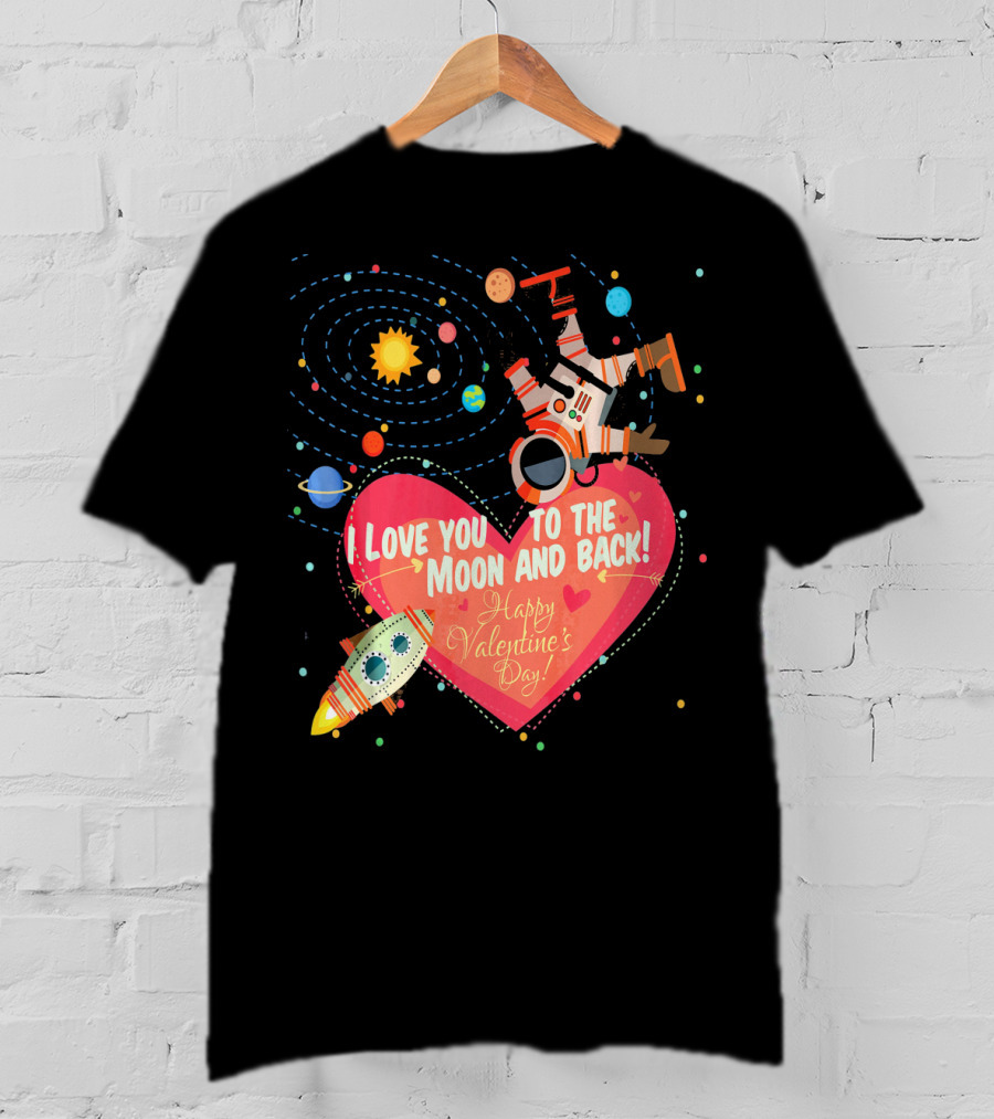 I Love You To The Moon And Back Happy Valentine's Day Astronaut And Planets T-Shirt
