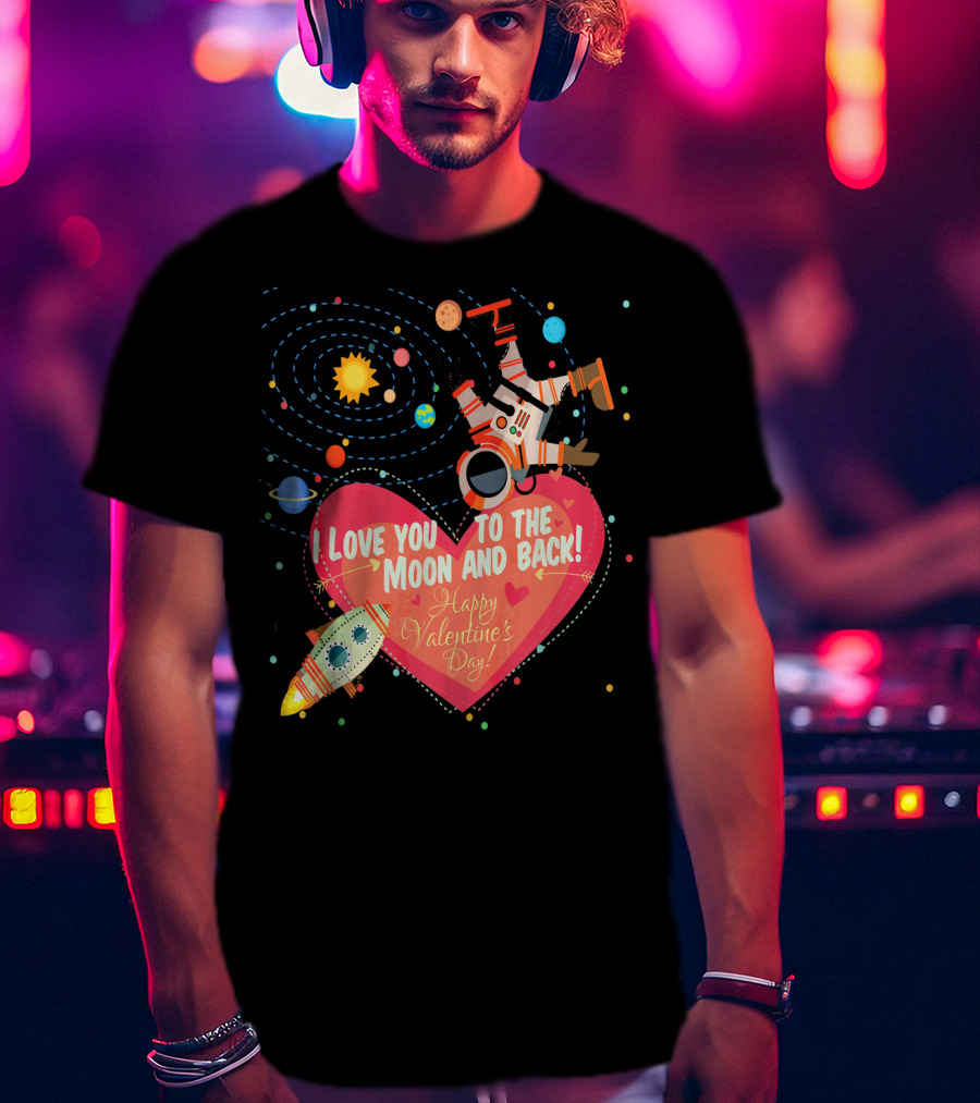 I Love You To The Moon And Back Happy Valentine's Day Astronaut And Planets T-Shirt
