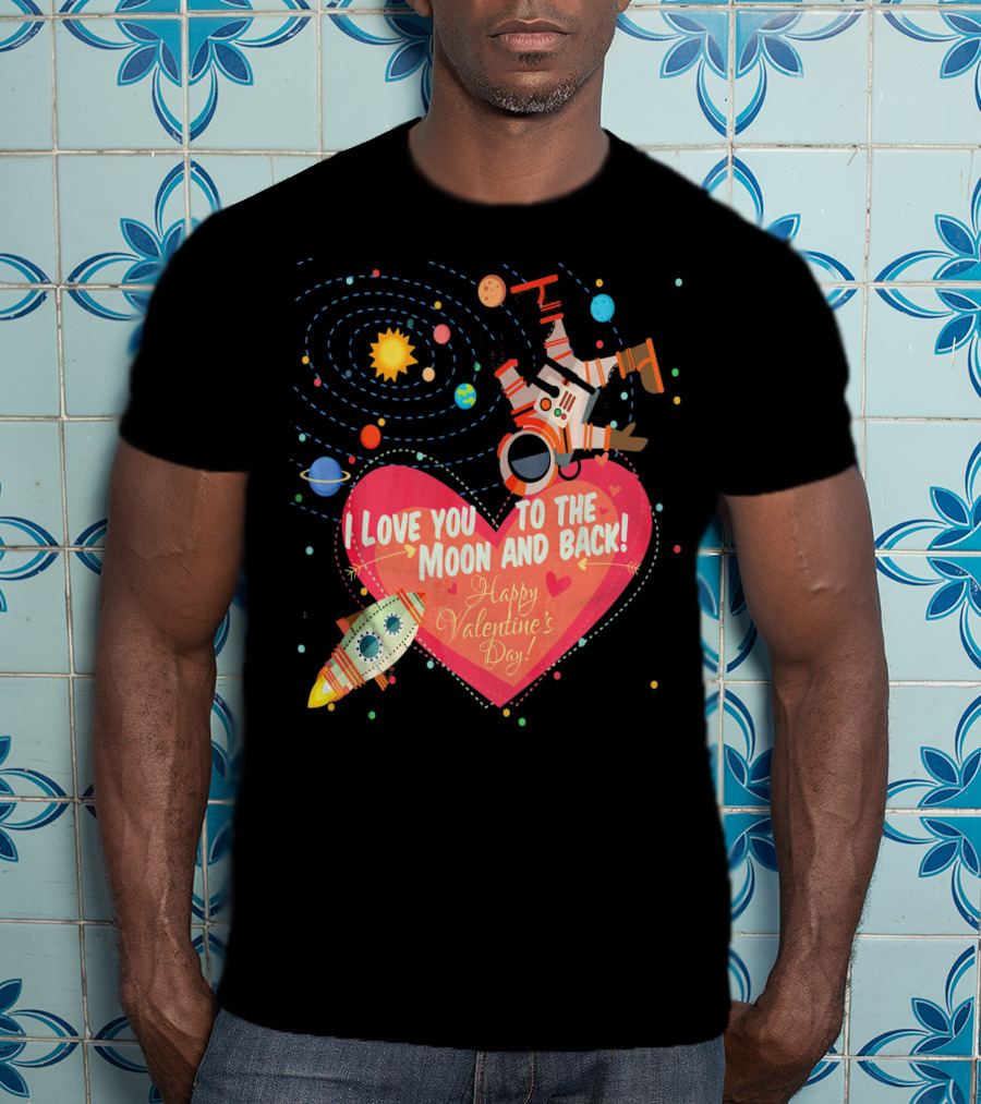 I Love You To The Moon And Back Happy Valentine's Day Astronaut And Planets T-Shirt