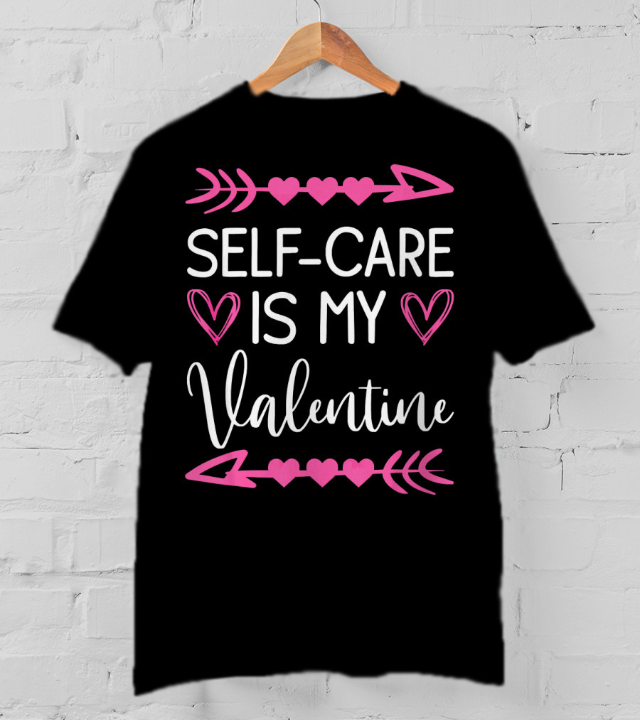 Self Care Is My Valentine Heart Arrow Theme Valentine's Day T-Shirt