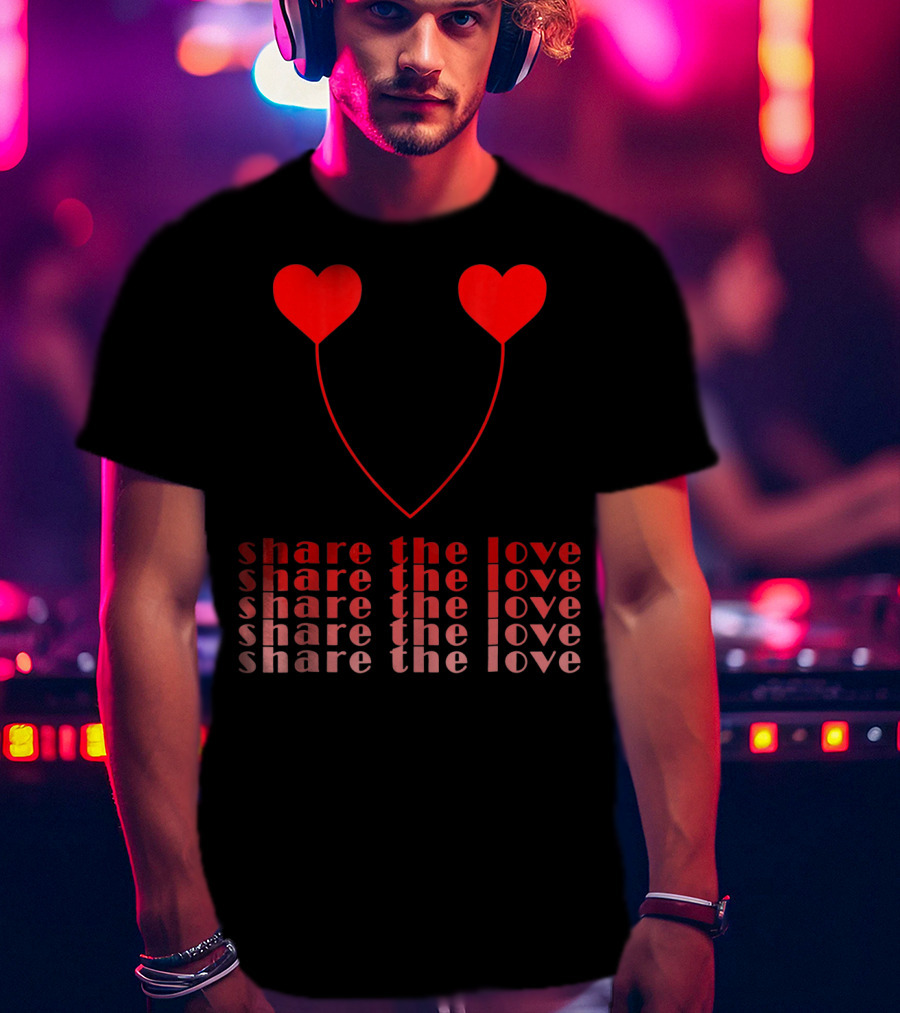 Share The Love Hearts Valentines Day T-Shirt