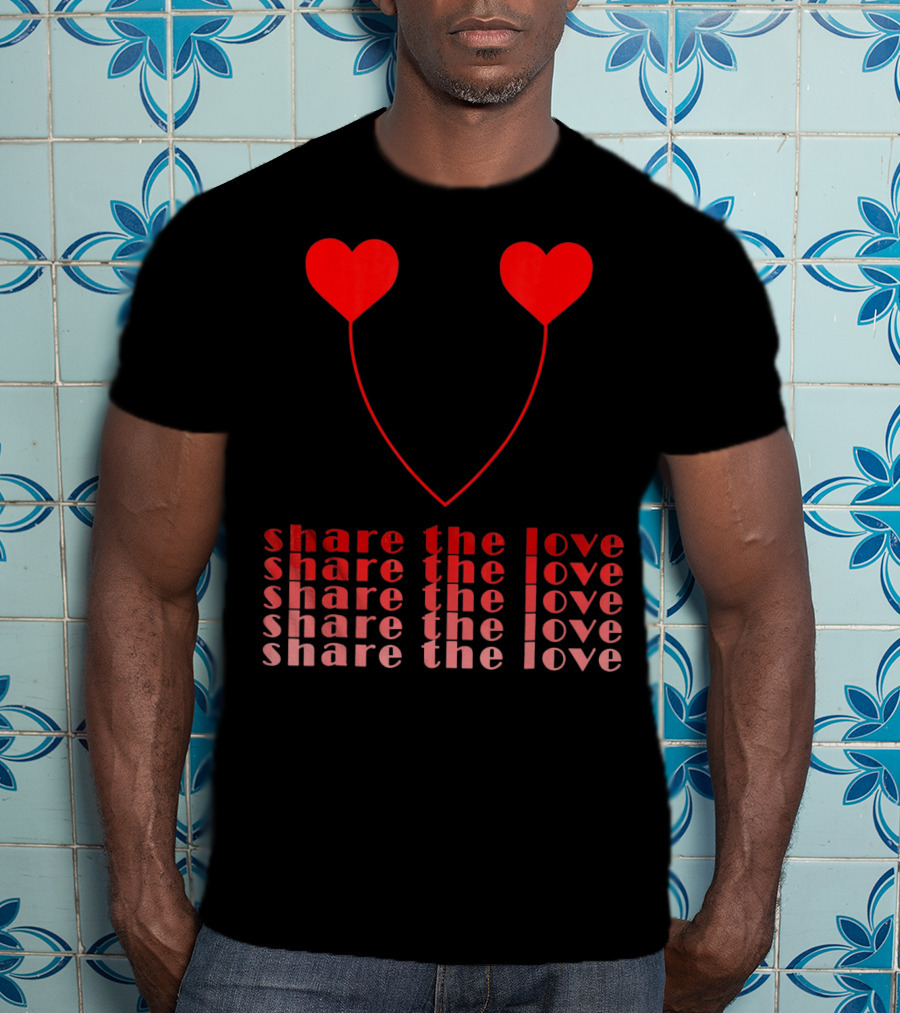 Share The Love Hearts Valentines Day T-Shirt