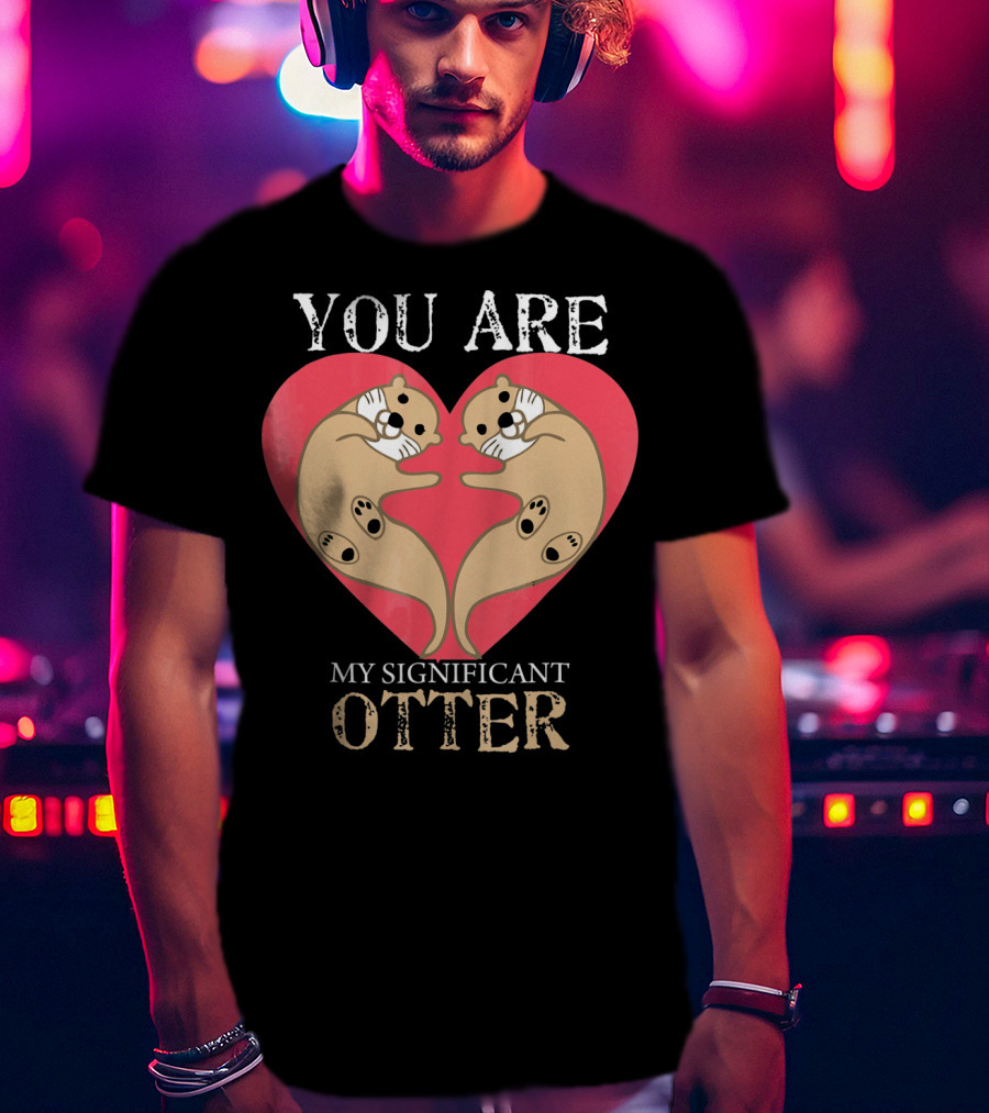 You Are My Significant Otter Couple Val Valentine's Day Cute Otters Heart T-Shirt