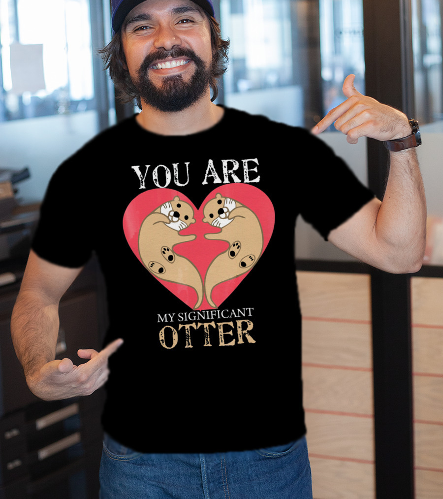 You Are My Significant Otter Couple Val Valentine's Day Cute Otters Heart T-Shirt