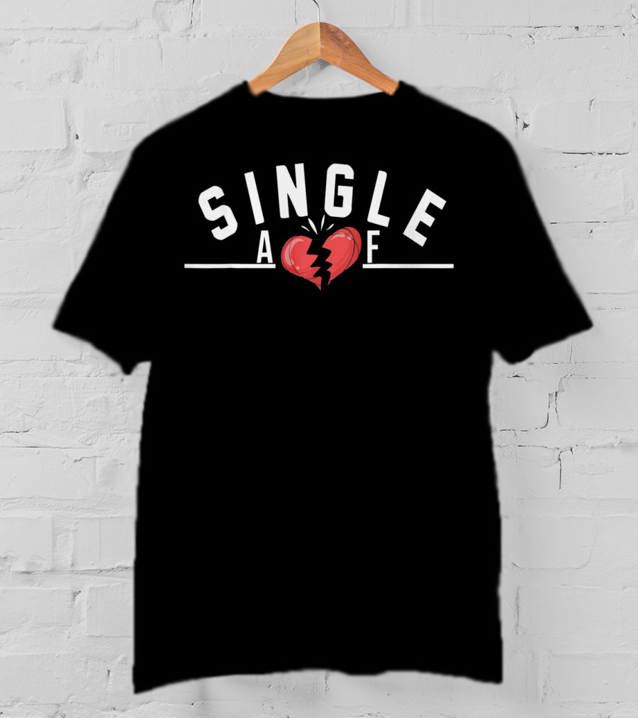 SINGLE AF Broken Heart Valentine Humor Men Women T-Shirt