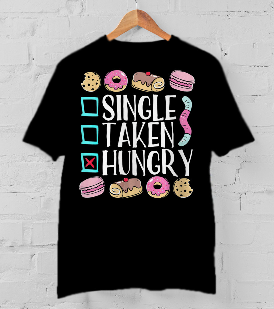 Single Taken Hungry Funny Anti Valentine Cookies Donuts And Sweets T-Shirt