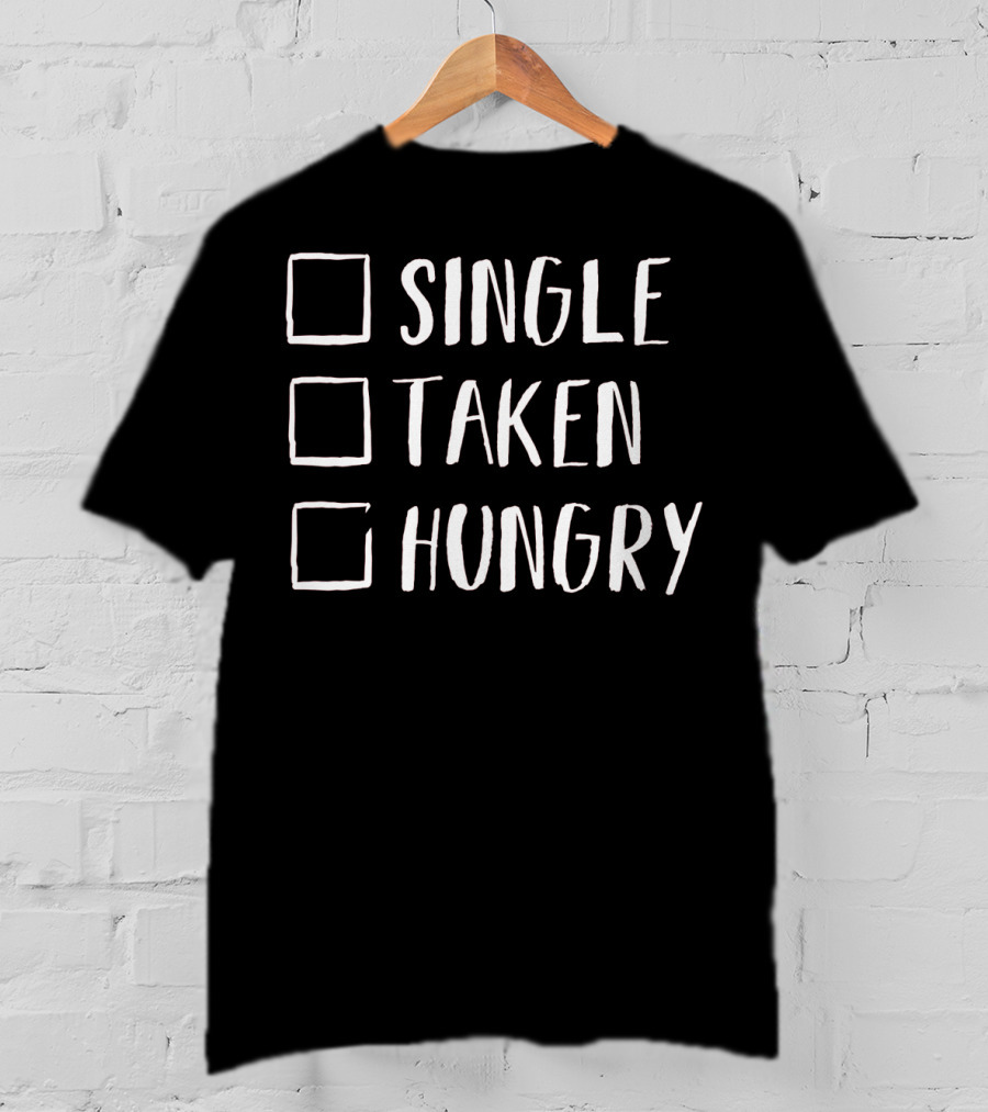 Single Taken Hungry Valentines Day Humor T-Shirt