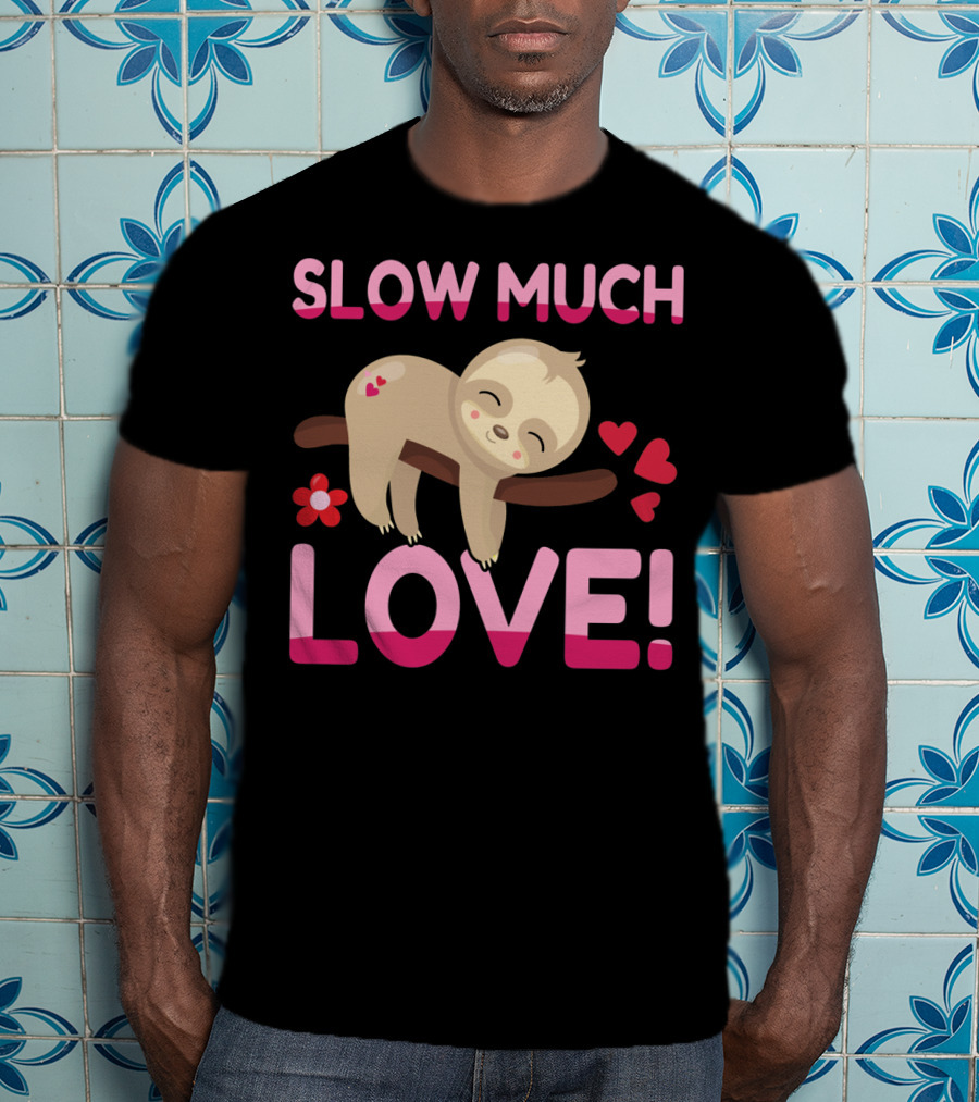 Sloth Valentine's Day Slow Much Love Hearts T-Shirt