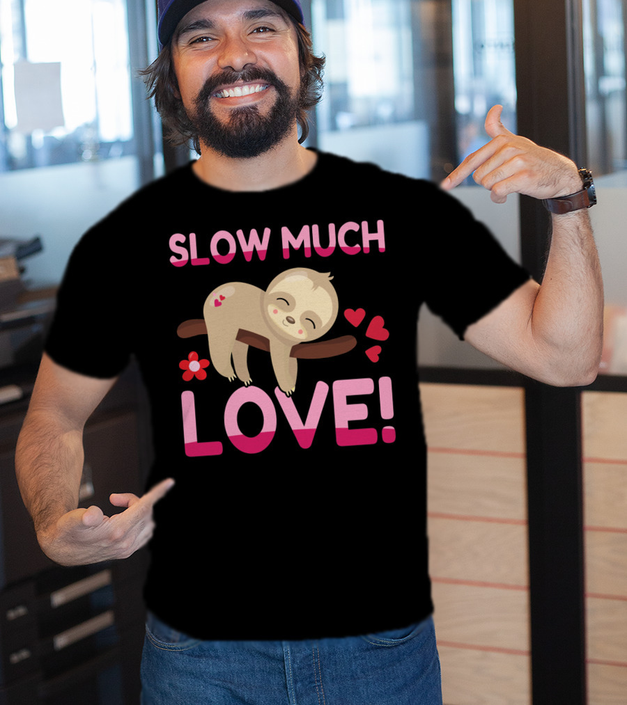 Sloth Valentine's Day Slow Much Love Hearts T-Shirt