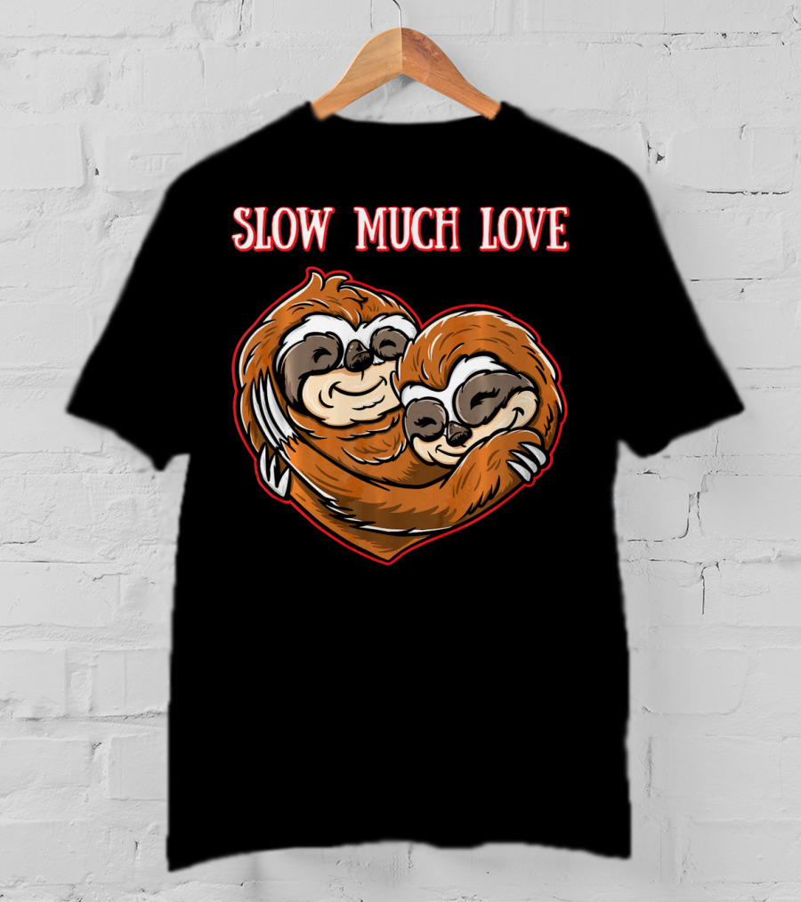 Slow Much Love Sloth Couple In Heart Hug T-Shirt