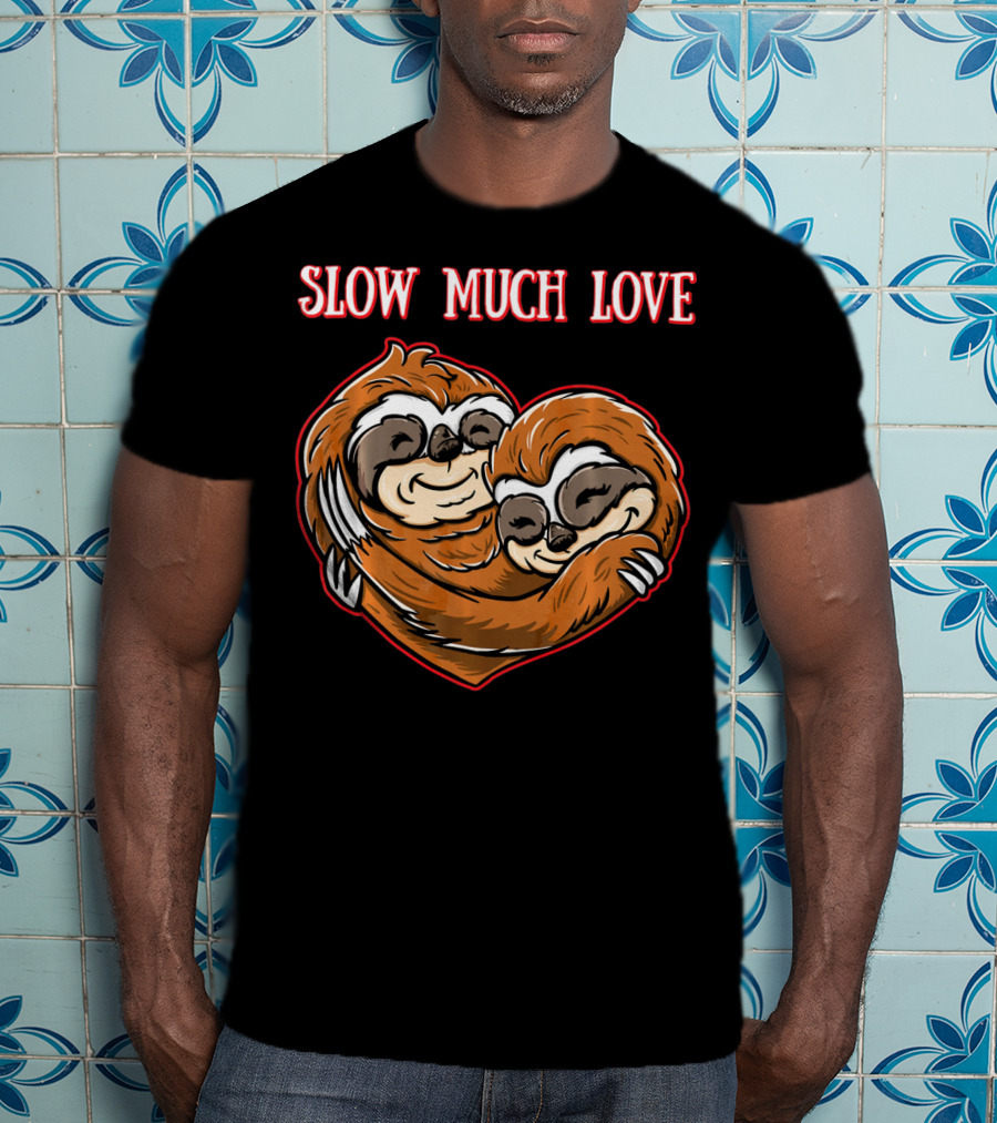 Slow Much Love Sloth Couple In Heart Hug T-Shirt