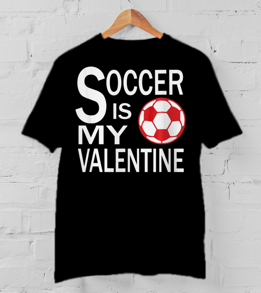Soccer Is My Valentine Funny Valentine Soccer Ball T-Shirt