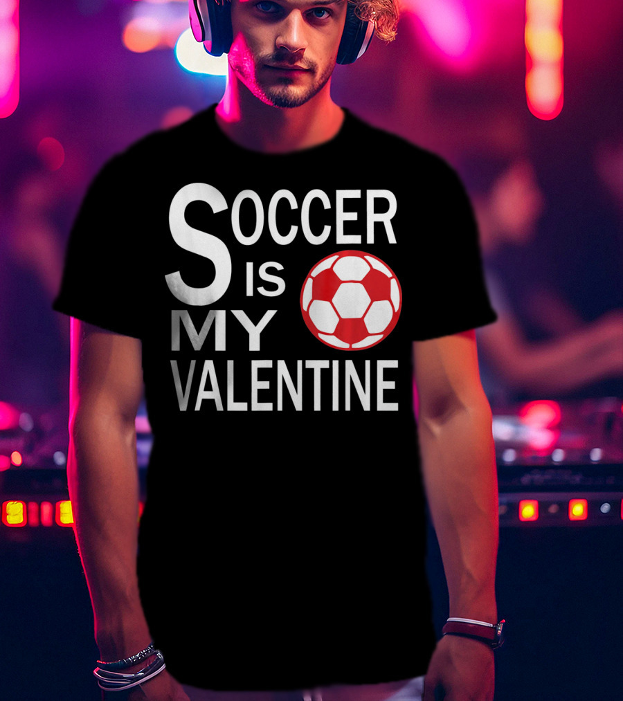 Soccer Is My Valentine Funny Valentine Soccer Ball T-Shirt