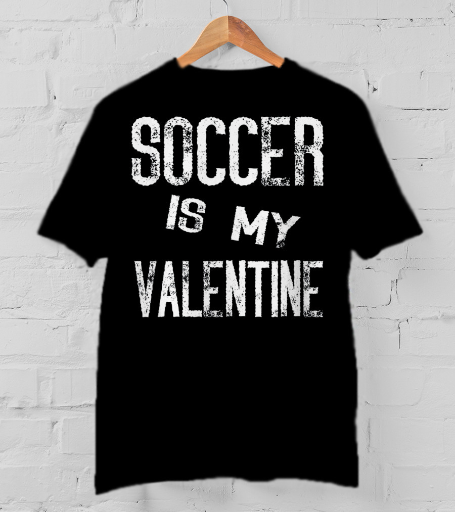 Soccer Is My Valentine Valentines T-Shirt