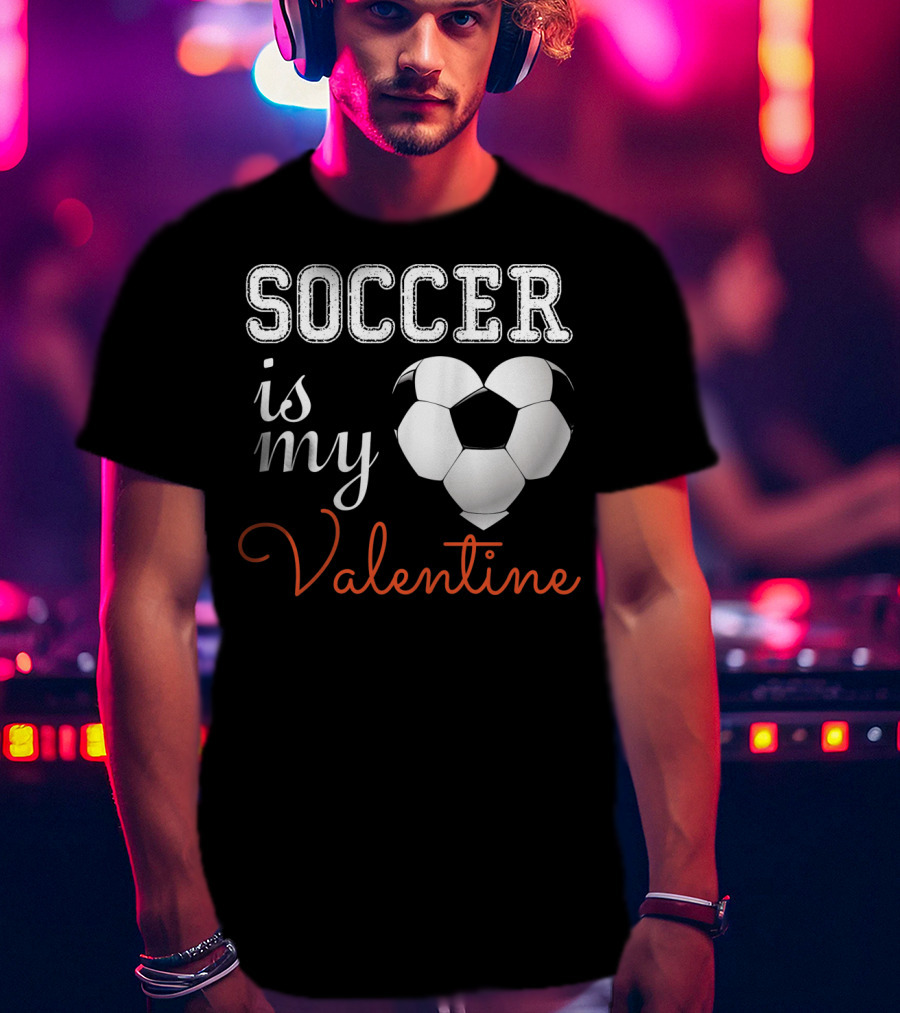 Soccer Is My Valentine With Heart-Shaped Ball T-Shirt