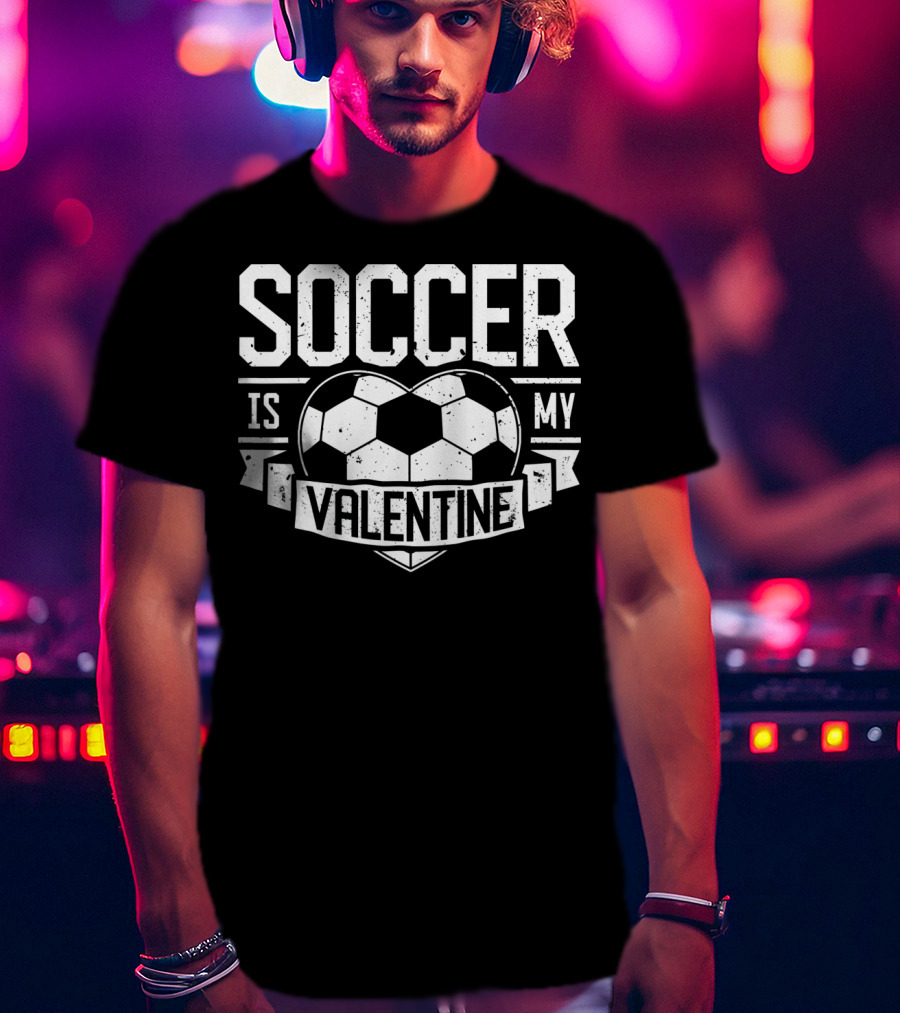 Soccer Is My Valentine Soccer Ball Heart Valentine T-Shirt