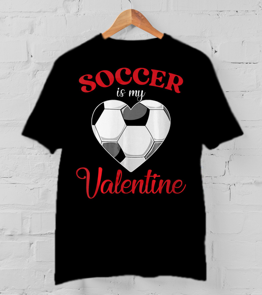 Soccer Is My Valentine Heart-Shaped Soccer Ball T-Shirt