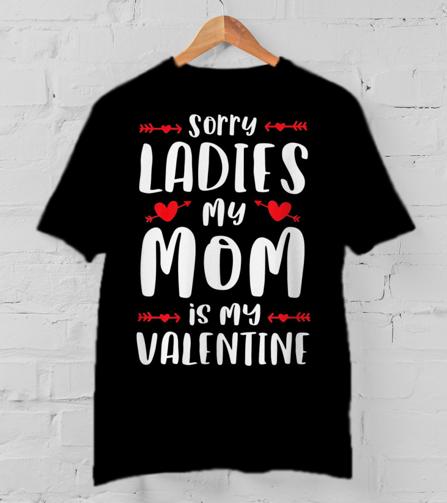 Sorry Ladies My Mom Is My Valentine Red Hearts And Arrows T-Shirt