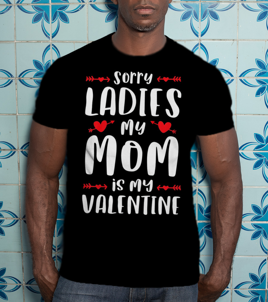 Sorry Ladies My Mom Is My Valentine Red Hearts And Arrows T-Shirt