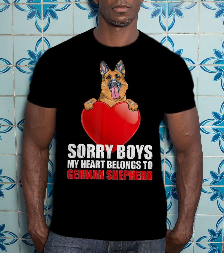 Sorry Boys My Heart Belongs To German Shepherd T-Shirt