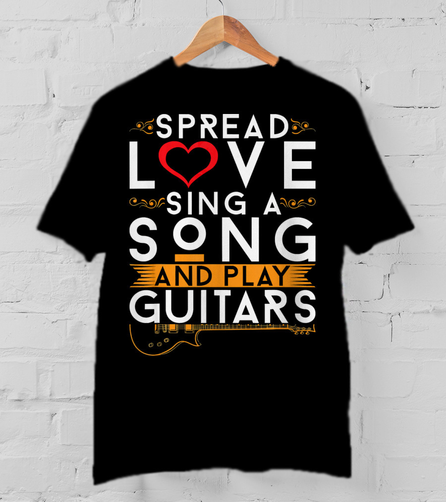 Spread Love Sing A Song And Play Guitars T-Shirt