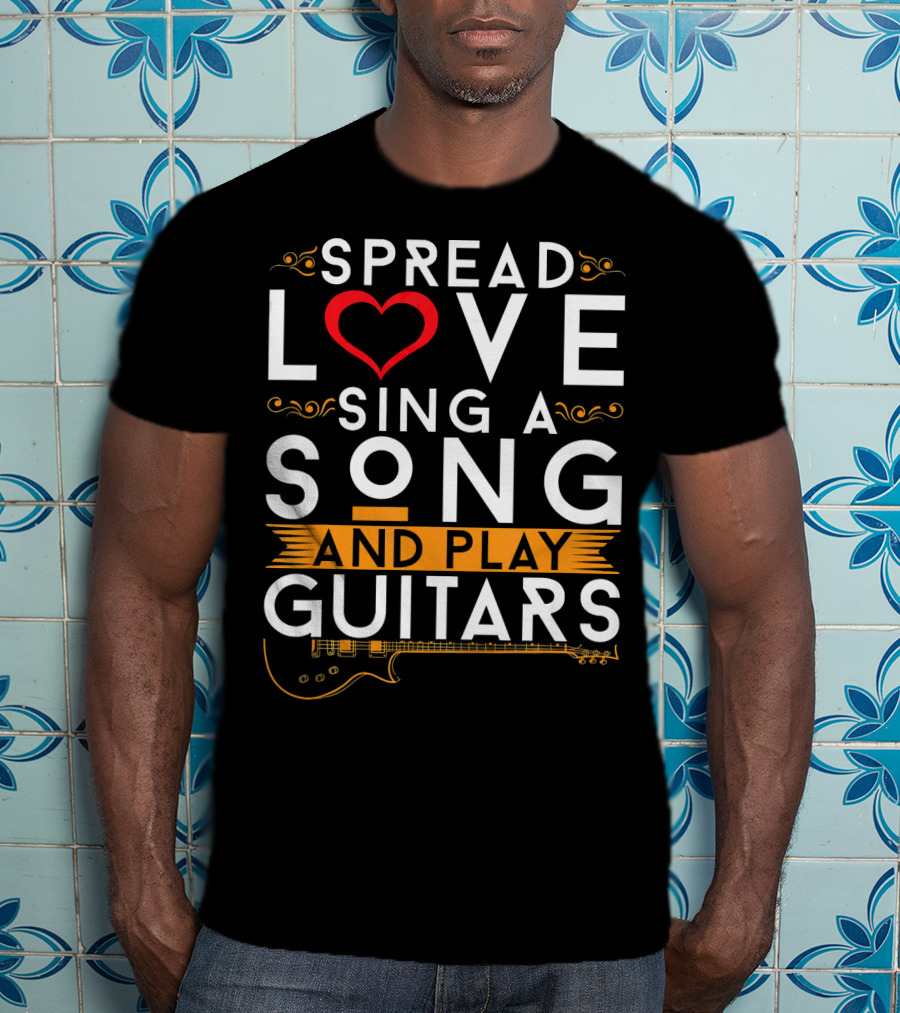 Spread Love Sing A Song And Play Guitars T-Shirt