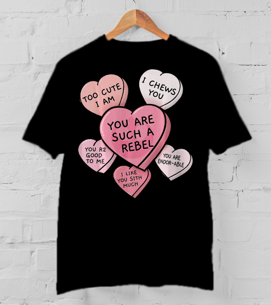 Too Cute I Am You Chews You Sith Much Rebel Endor-Able R2 Good Valentine's Hearts T-Shirt