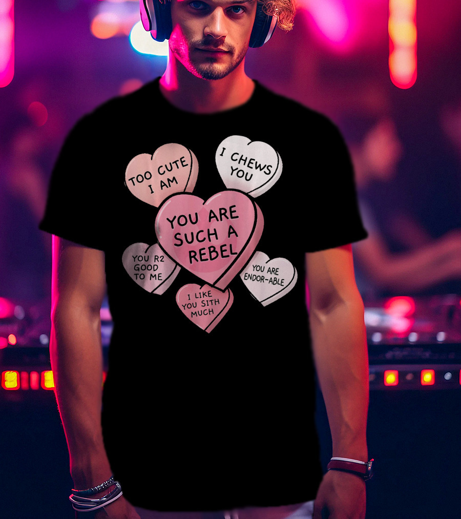 Too Cute I Am You Chews You Sith Much Rebel Endor-Able R2 Good Valentine's Hearts T-Shirt
