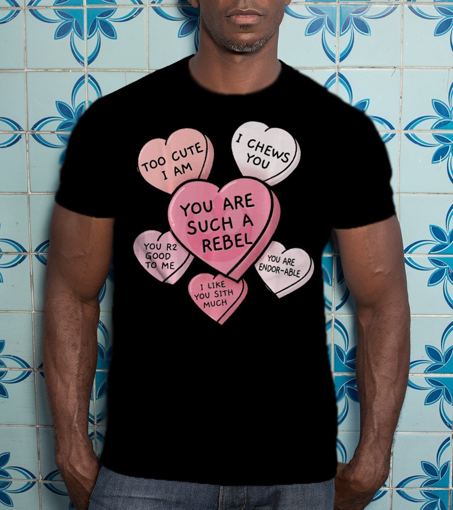 Too Cute I Am You Chews You Sith Much Rebel Endor-Able R2 Good Valentine's Hearts T-Shirt
