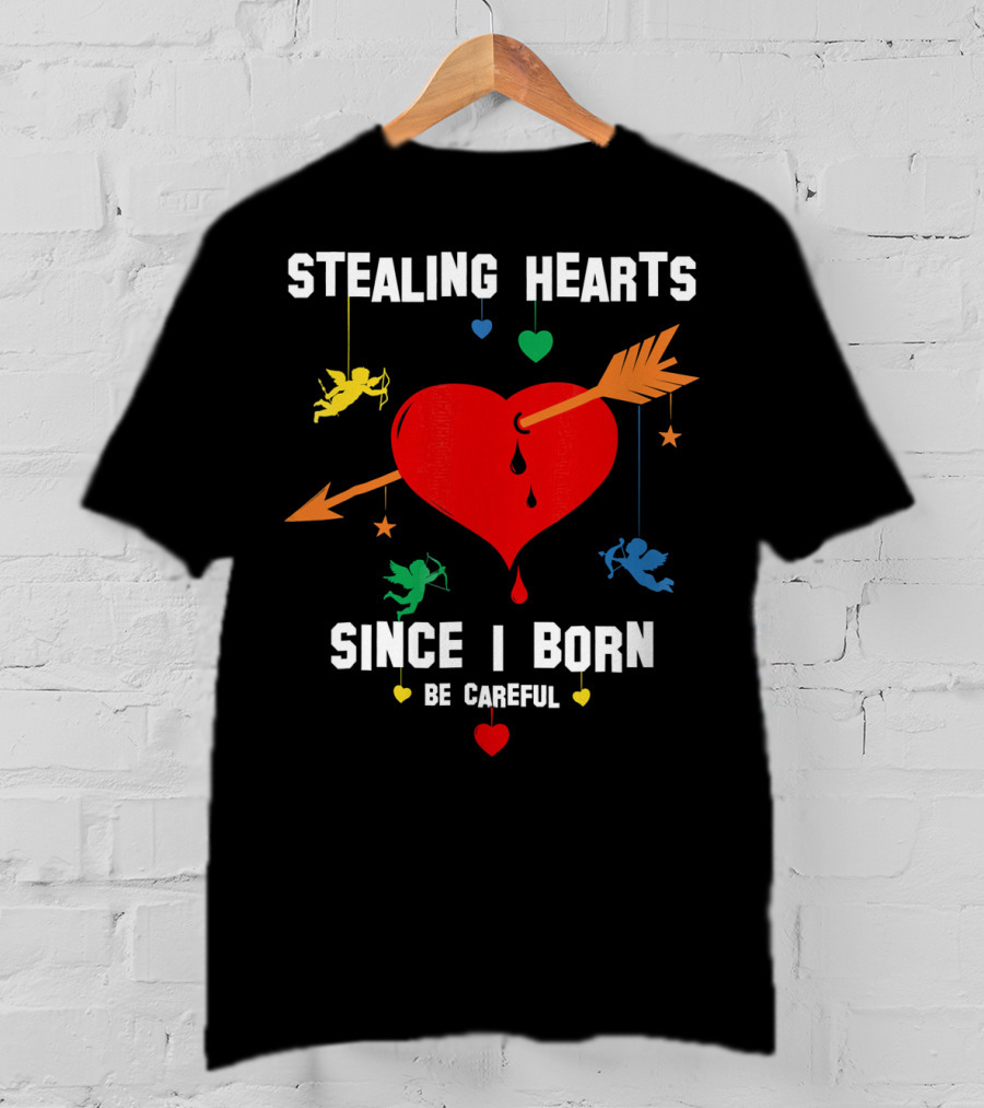 Stealing Hearts Since I Born Be Careful Cupid Valentin T-Shirt