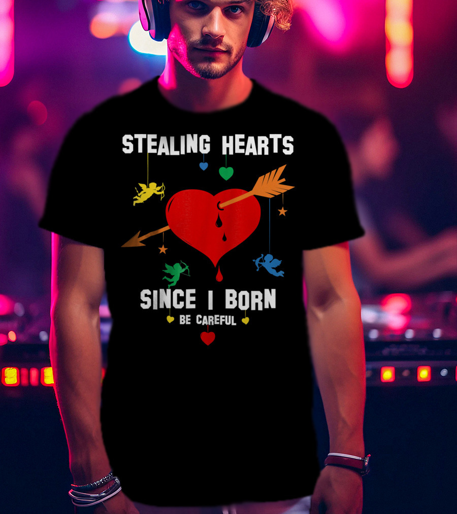 Stealing Hearts Since I Born Be Careful Cupid Valentin T-Shirt