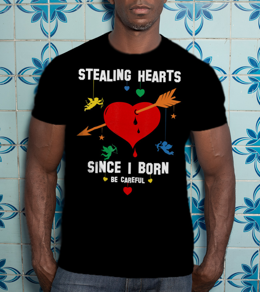 Stealing Hearts Since I Born Be Careful Cupid Valentin T-Shirt
