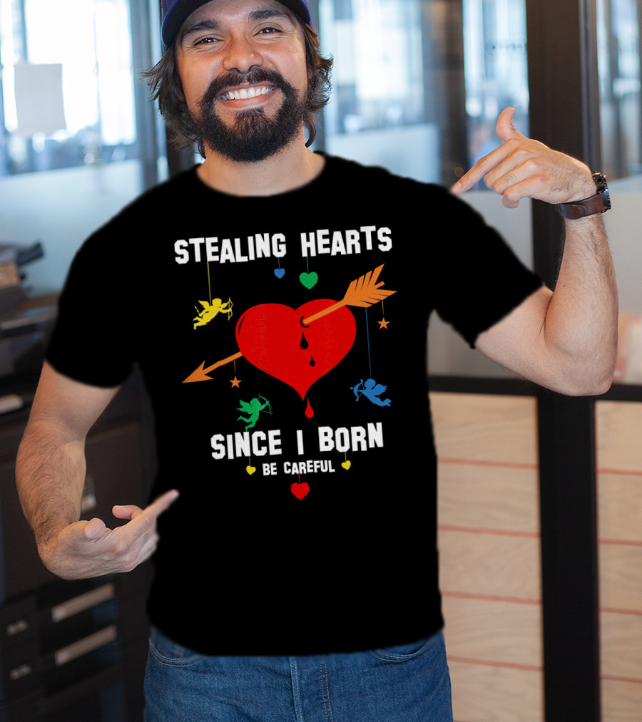 Stealing Hearts Since I Born Be Careful Cupid Valentin T-Shirt
