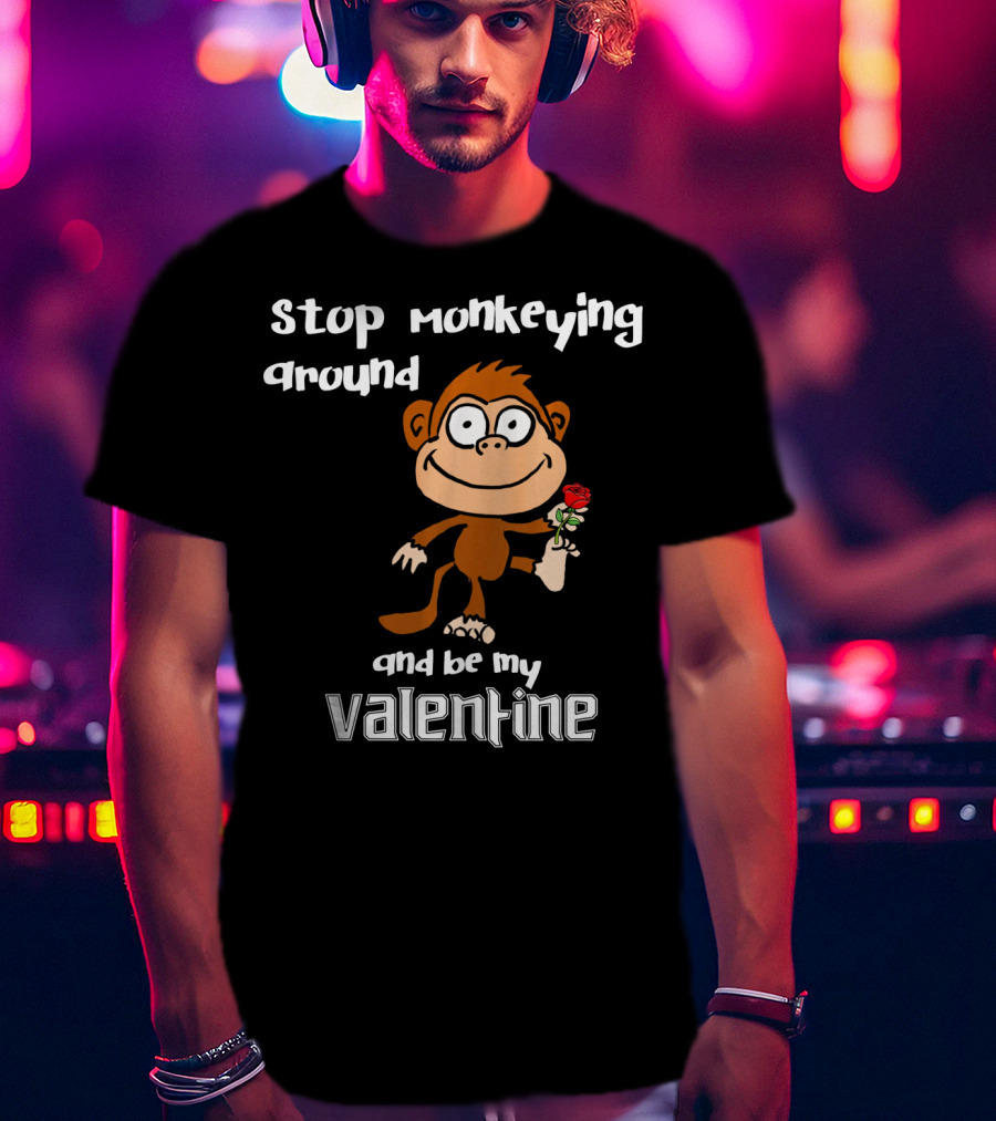 Stop Monkeying Around With Cute Cartoon Monkey And Be My Valentine With Red Rose T-Shirt