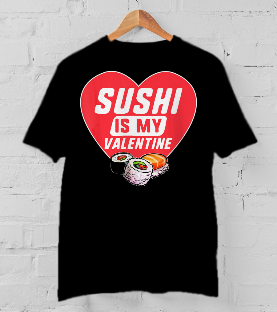 Sushi Is My Valentine Heart With Sushi Rolls Romantic Food Pun T-Shirt