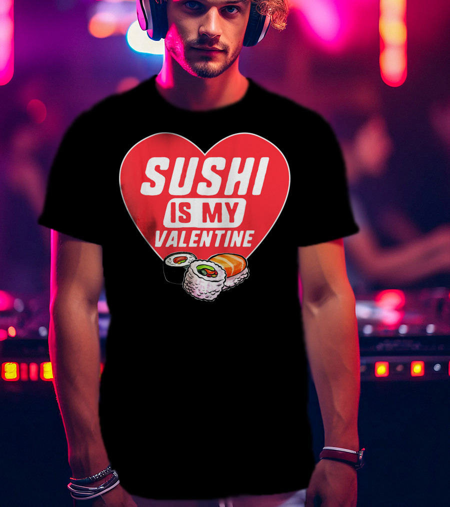 Sushi Is My Valentine Heart With Sushi Rolls Romantic Food Pun T-Shirt
