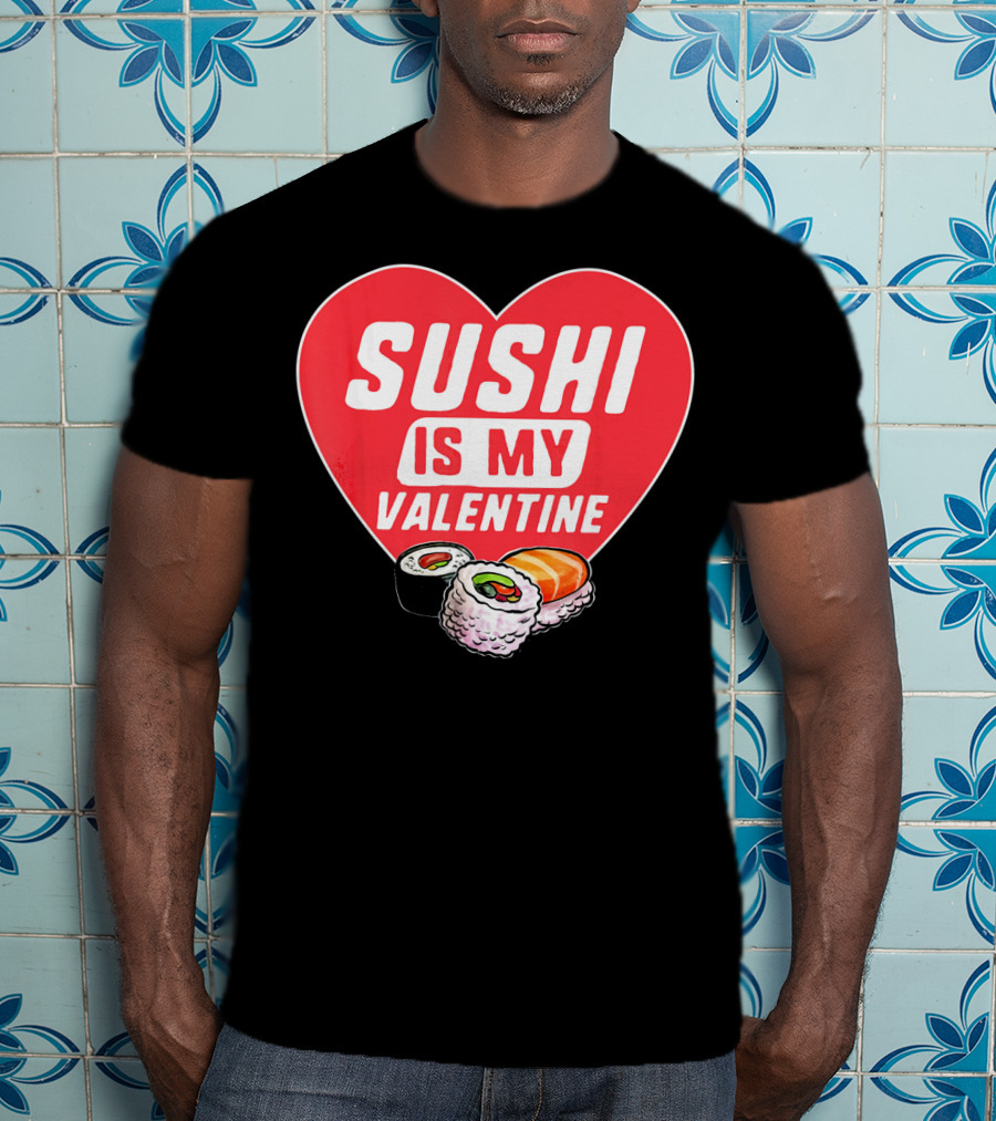 Sushi Is My Valentine Heart With Sushi Rolls Romantic Food Pun T-Shirt