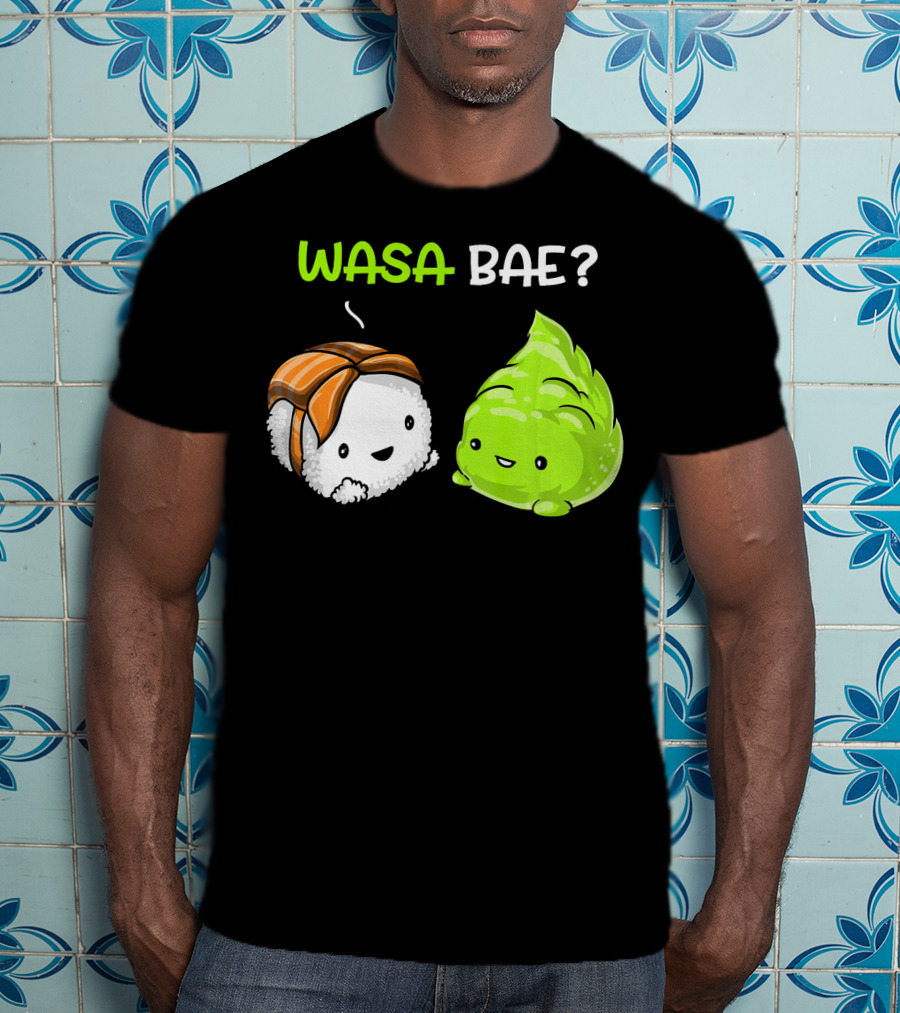 Wasa Bae Sushi Wasabi Cute Japanese Food T-Shirt