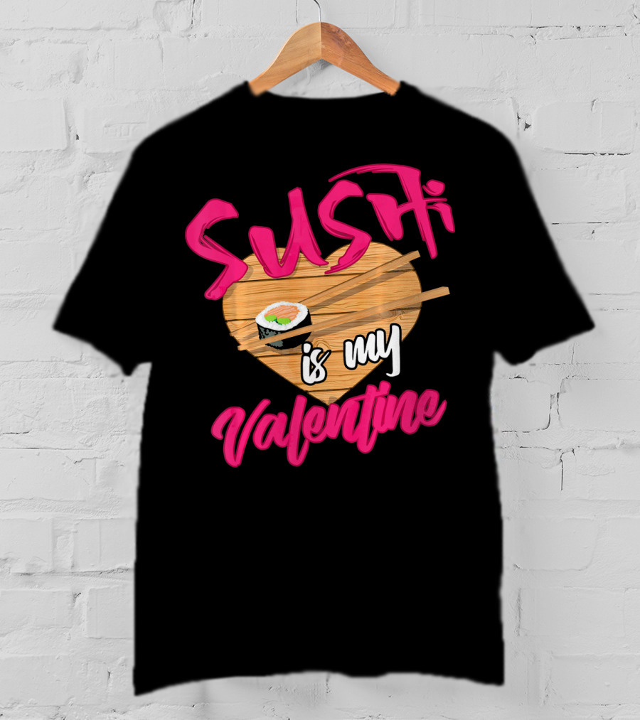Sushi Is My Valentine Sushi Roll Heart Chopsticks T-Shirt
