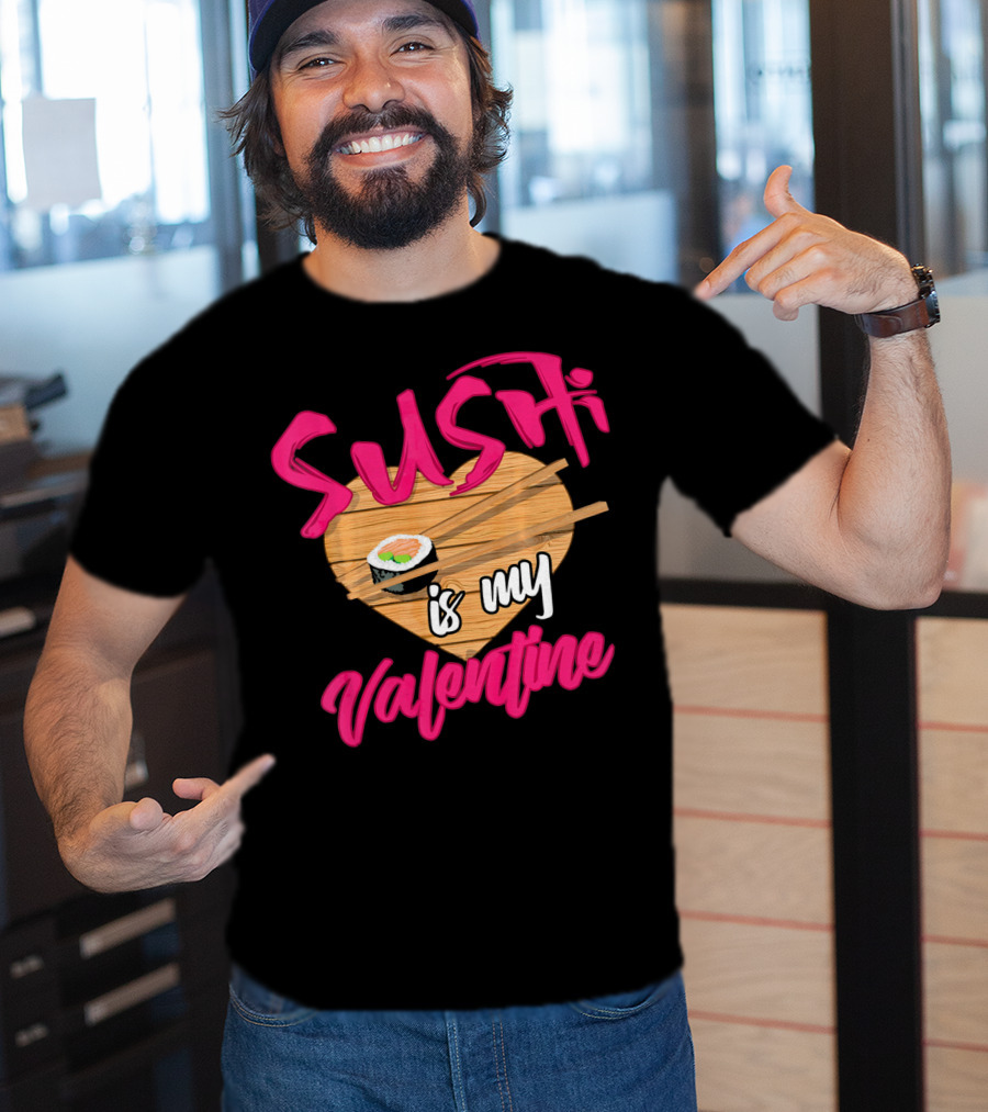 Sushi Is My Valentine Sushi Roll Heart Chopsticks T-Shirt