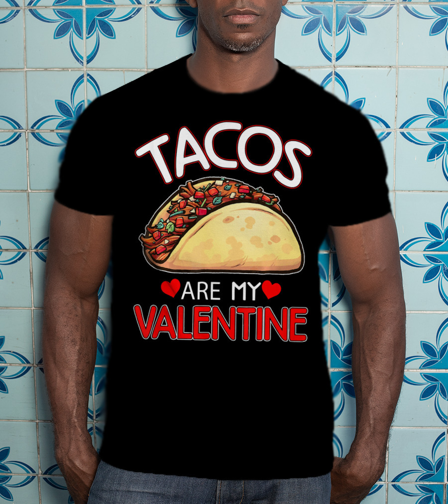 Tacos Are My Valentine Tacos Lover Heart T-Shirt