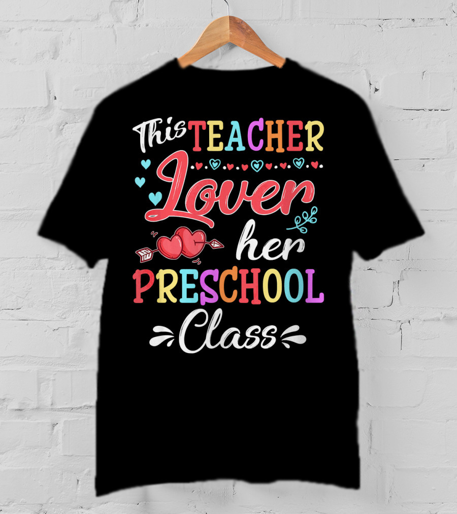 This Teacher Loves Her Preschool Class Valentine's Day T-Shirt