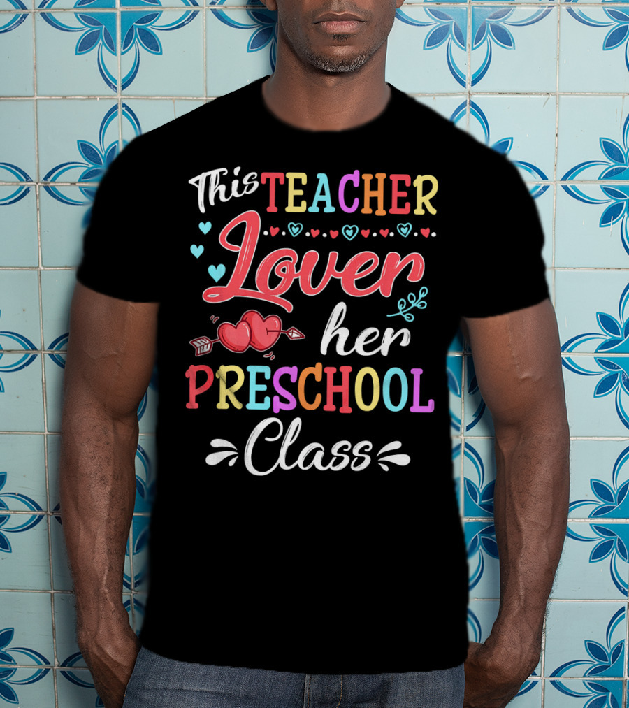 This Teacher Loves Her Preschool Class Valentine's Day T-Shirt