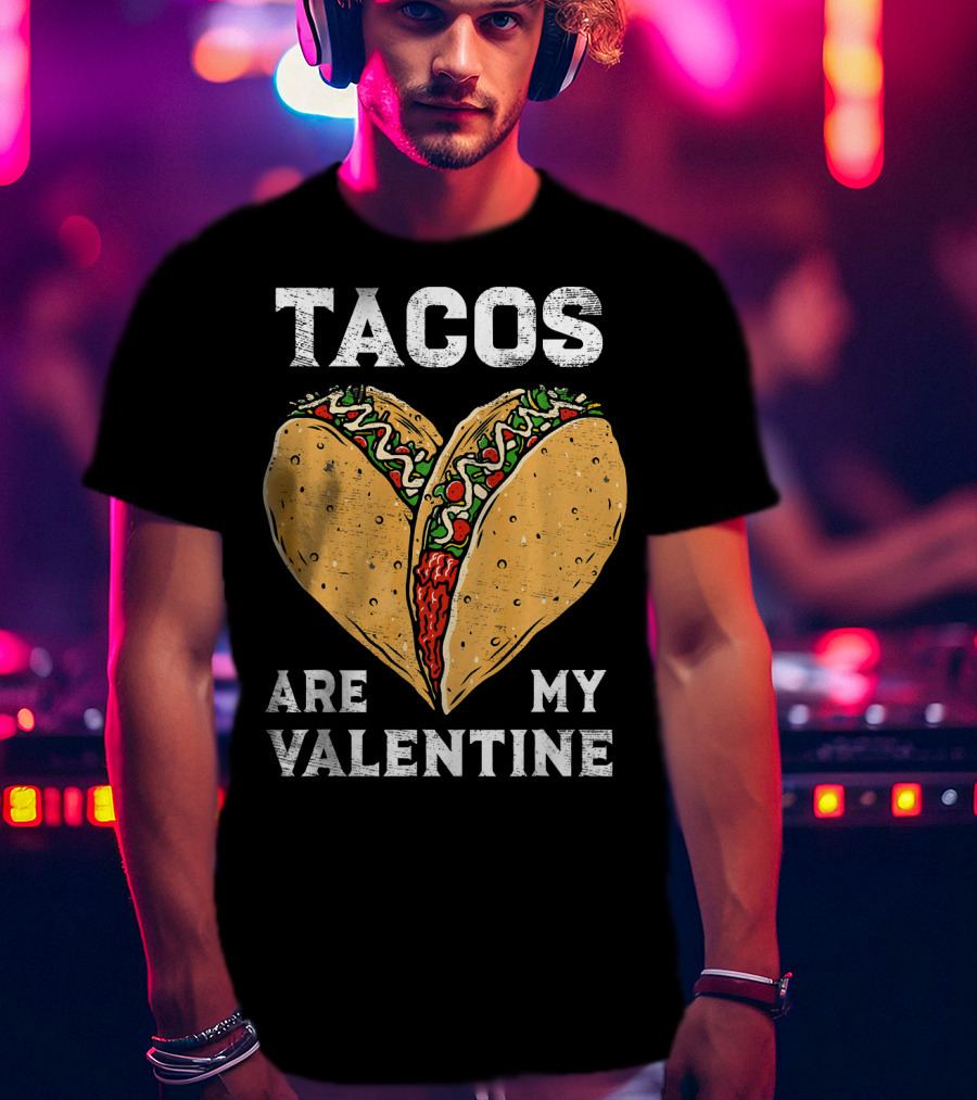Tacos Are My Valentine Heart-Shaped Taco Lover T-Shirt