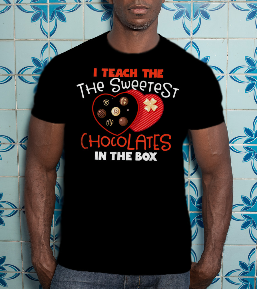I Teach The Sweetest Chocolates In The Box T-Shirt